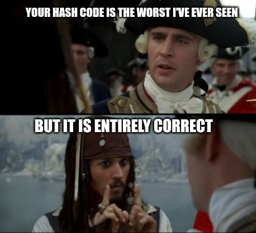 Meme showing Captain Jack Sparrow and Lieutenant Norrington. Norrington says 'your hash code is the worst I've ever seen', to which Jack replies 'but it is entirely correct'